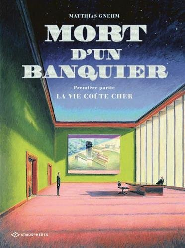 Mort d'un banquier. Vol. 1. La vie coûte cher