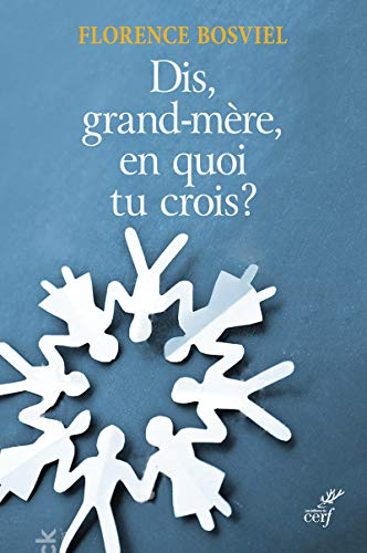Et toi, grand-mère, en quoi tu crois ? : de 10 à 25 ans, ils posent leurs questions sur la foi
