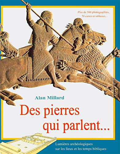 Des pierres qui parlent... : lumières archéologiques sur les lieux et les temps bibliques