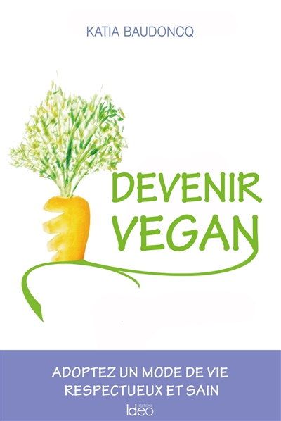 Devenir vegan : adoptez un mode de vie respectueux et sain