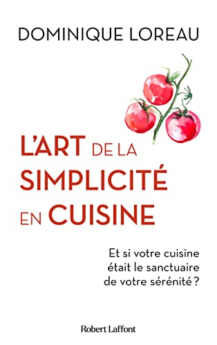 L'art de la simplicité en cuisine : et si votre cuisine était le sanctuaire de votre sérénité?