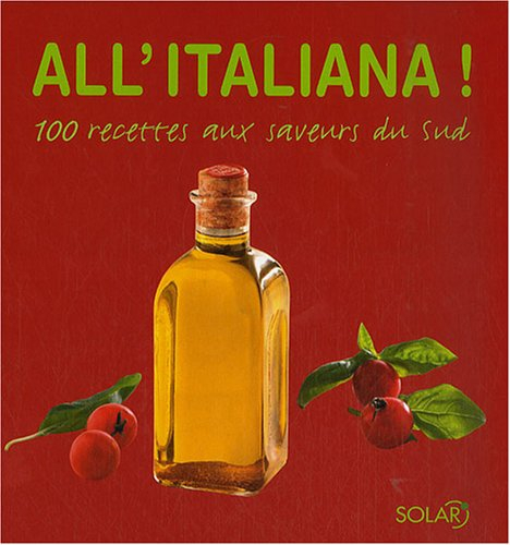 All'italiana ! : 100 recettes aux saveurs du Sud