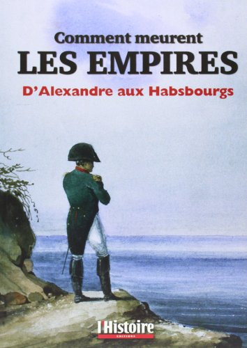 Comment meurent les empires: D'Alexandre aux Habsbourgs