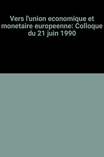 Vers l'union économique et monétaire européenne : colloque, 21 juin 1990