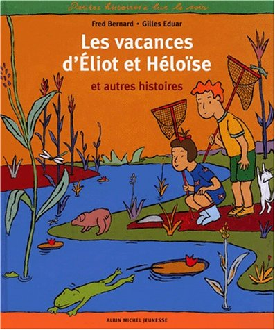 Les vacances d'Eliot et d'Héloïse : et autres histoires