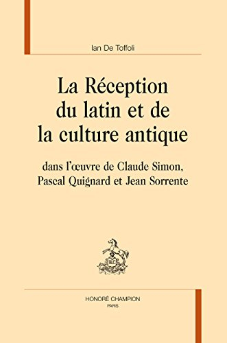 La réception du latin et de la culture antique dans l'oeuvre de Claude Simon, Pascal Quignard et Jea