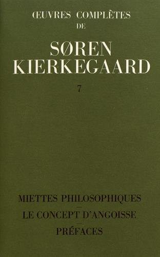oeuvres complètes, volume 7. miettes philosophiques - le concept d'angoisse - préfaces