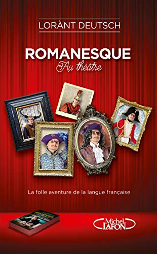 Romanesque au théâtre : la folle aventure de la langue française