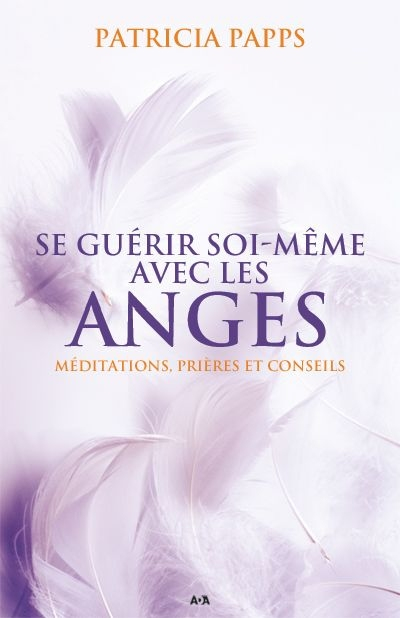 Se guérir soi-même avec les anges : méditations, prières et conseils