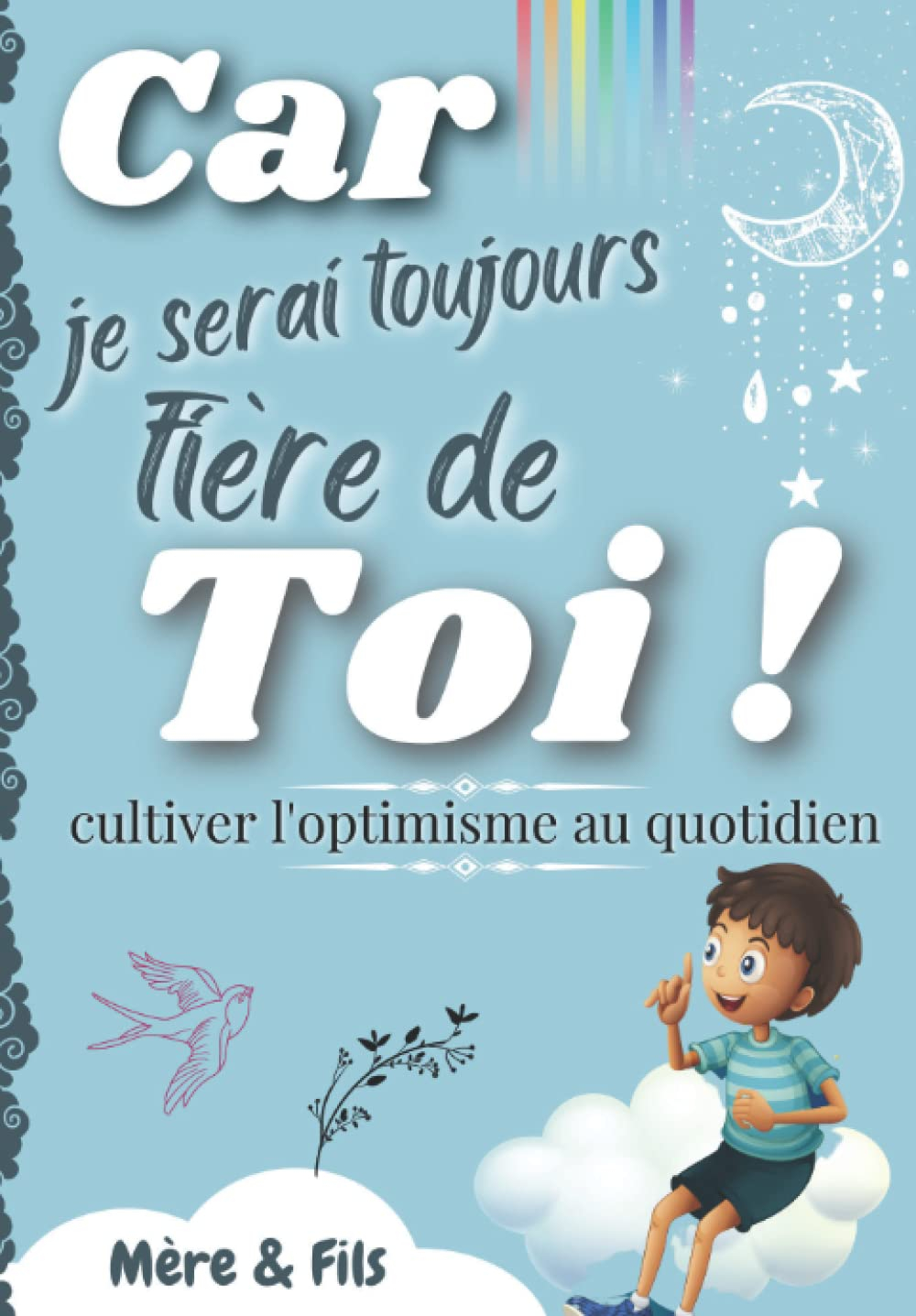 Car je serai TOUJOURS fière de TOI (Mère & fils): Le Cadeau d'une maman à son garçon à partir de 6 a