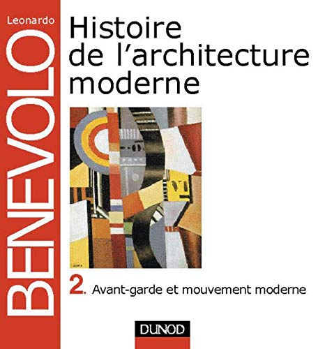 Histoire de l'architecture moderne. Vol. 2. Avant-garde et mouvement moderne