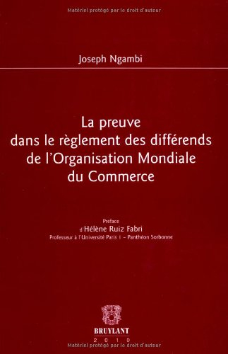 La preuve dans le règlement des différends de l'Organisation mondiale du commerce