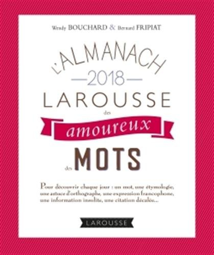 L'almanach 2018 Larousse des amoureux des mots : pour découvrir chaque jour un mot, une étymologie, 