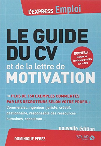 Le guide du CV et de la lettre de motivation : plus de 150 exemples commentés par les recruteurs sel