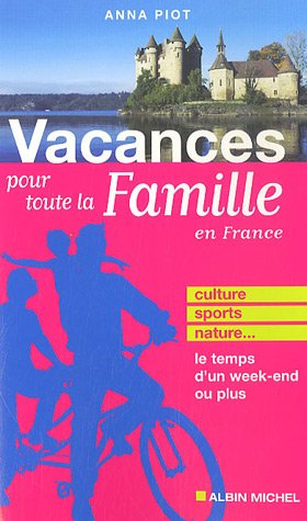 Vacances pour toute la famille en France : culture, sports, nature, le temps d'un week-end ou plus
