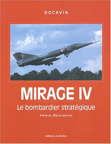 Mirage IV : le bombardier stratégique : histoire du vecteur aérien piloté de la force de dissuasion 