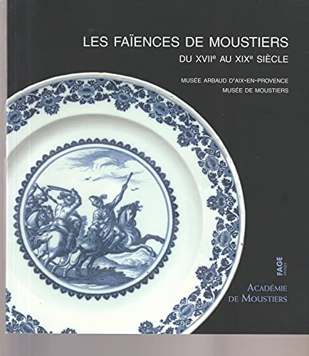 Les faïences de Moustiers du XVIIe au XIXe siècle au musée Arbaud d'Aix-en-Provence et au musée de M