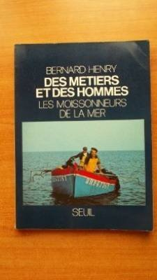 Des métiers et des hommes. Vol. 4. Les moissonneurs de la mer