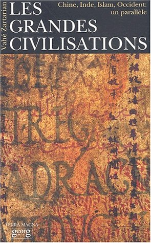 Les grandes civilisations : Chine, Inde, Islam, Occident : un parallèle