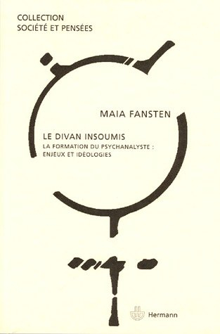 Le divan insoumis : la formation du psychanalyste : enjeux et idéologies