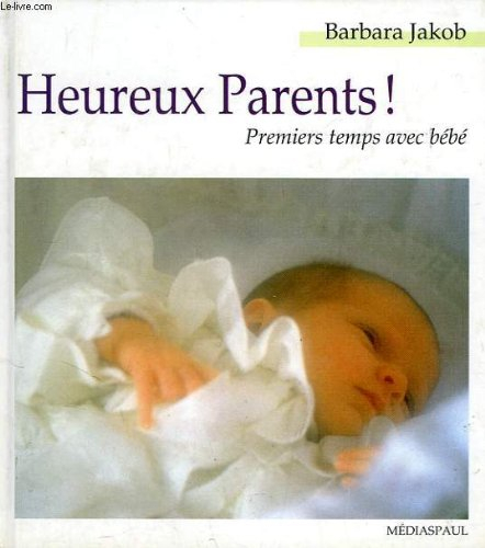 Heureux parents ! : premiers temps avec bébé