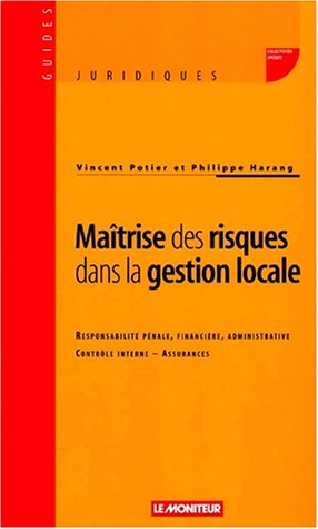 Maîtrise des risques dans la gestion locale : responsabilité pénale, financière, administrative, con