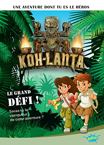 Koh-Lanta. Vol. 1. Le grand défi ! : seras-tu le vainqueur de cette aventure ?