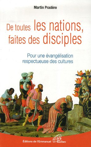 De toutes les nations, faites des disciples : pour une évangélisation respectueuse des cultures