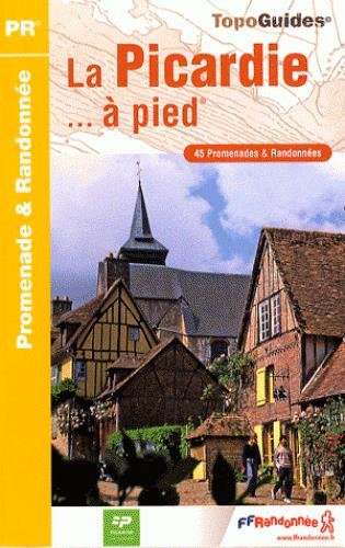 La Picardie... à pied : 45 promenades & randonnées