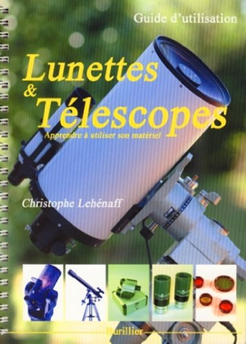 Lunettes et téléscopes : guide d&#039;utilisation : apprendre à utiliser son matériel