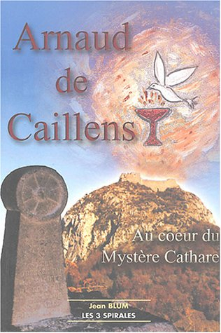 Arnaud de Caillens : au coeur du mystère cathare