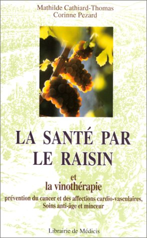 La santé par le raisin et la vinothérapie : prévention des cancers et des maladies cardio-vasculaire