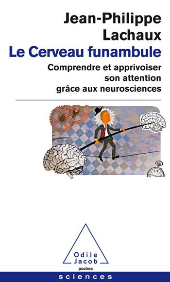 Le cerveau funambule : comprendre et apprivoiser son attention grâce aux neurosciences