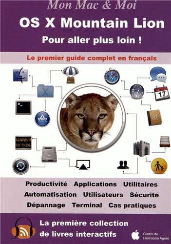 OS X Mountain Lion : pour aller plus loin ! : le premier guide complet en français