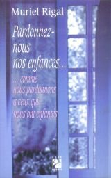 Pardonnez-nous nos enfances : comme nous pardonnons à ceux qui nous ont enfantés