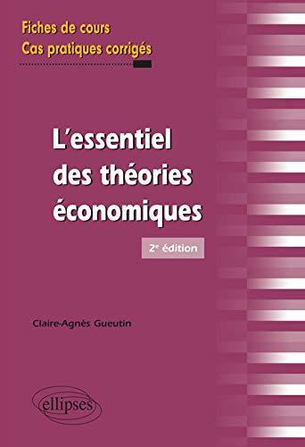 L'essentiel des théories économiques : fiches de cours et cas pratiques corrigés
