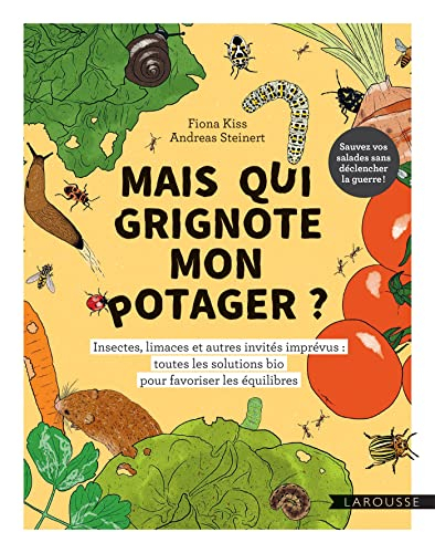 Mais qui grignote mon potager ? : insectes, limaces et autres invités imprévus : toutes les solution