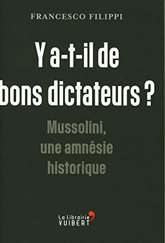 Y a-t-il de bons dictateurs ? : Mussolini, une amnésie historique