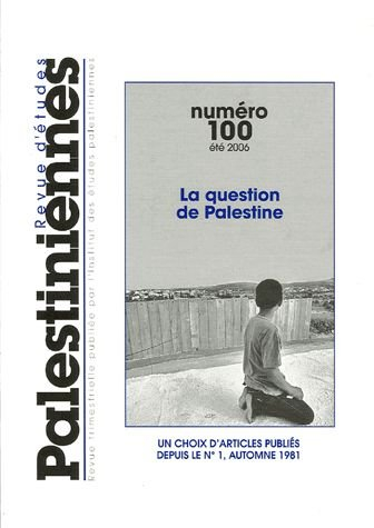 Revue d'études palestiniennes, n° 100. La question de la Palestine