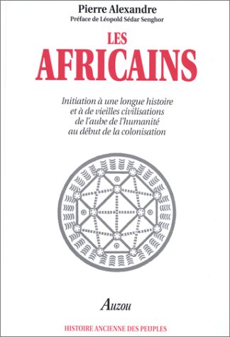 Les Africains : initiation à une longue histoire et à de vieilles civilisations, de l'aube de l'huma