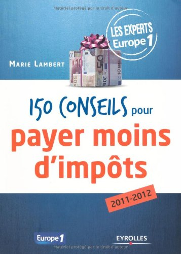 150 conseils pour payer moins d'impôts : 2011-2012