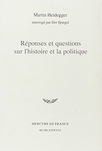 Réponses et questions sur l'histoire et la politique : Martin Heidegger interrogé par Der Spiegel