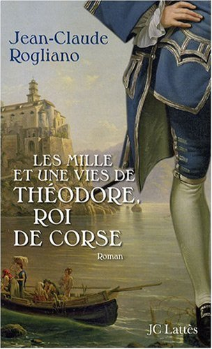 Les mille et une vies de Théodore, roi de Corse