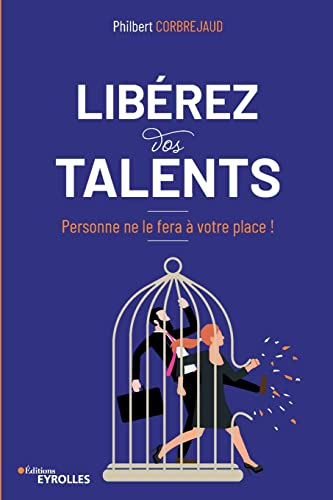 Libérez vos talents : personne ne le fera à votre place !