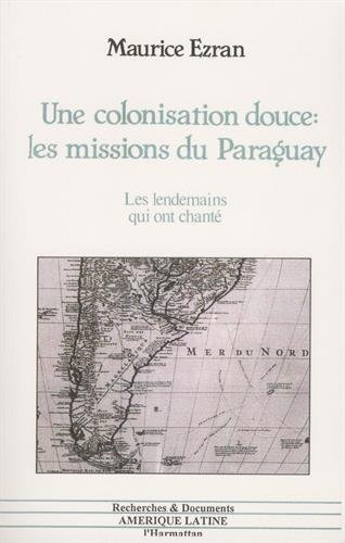 Une Colonisation douce : les missions du Paraguay : les lendemains du Paraguay