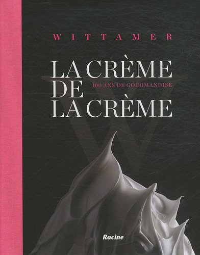 La crème de la crème : Wittamer : 100 ans de gourmandise