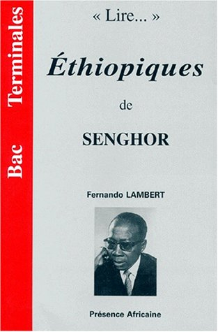 Lire Ethiopiques de Senghor : lecture de l'itinéraire senghorien dans Ethiopiques de Léopold Sédar S