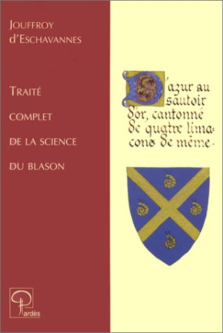 Traité complet de la science du blason : à l'usage des bibliophiles, archéologues, amateurs d'objets