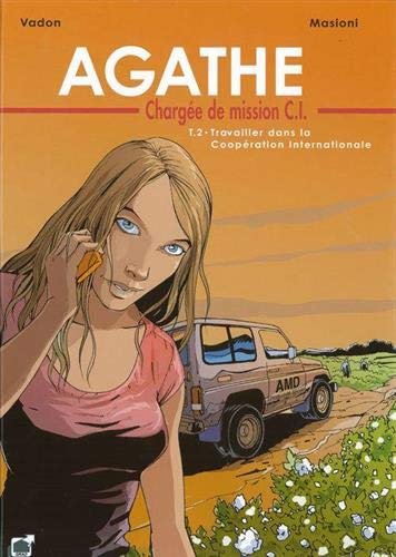 Agathe, chargée de mission CI. Vol. 2. Travailler dans la coopération internationale