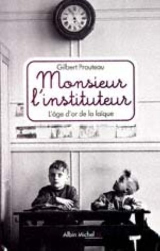 Monsieur l'instituteur : l'âge d'or de la laïque